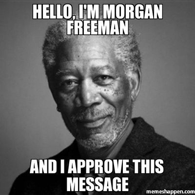 HELLO-I39M-MORGAN-FREEMAN-AND-I-APPROVE-THIS-MESSAGE-meme-5956