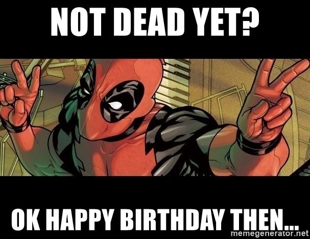 not-dead-yet-ok-happy-birthday-then